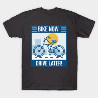 Bike Now Drive Later! T-Shirt